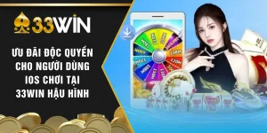 Ưu Đãi Độc Quyền Cho Người Dùng Ios Chơi Tại 33WIN Hậu Hĩnh